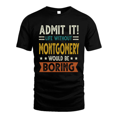 MONTGOMERY HH88-K2–Personalized Funny Quote Apparel “Life Without NAME Would Be Boring”