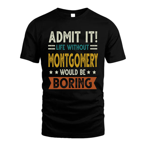MONTGOMERY HH88-K2–Personalized Funny Quote Apparel “Life Without NAME Would Be Boring”