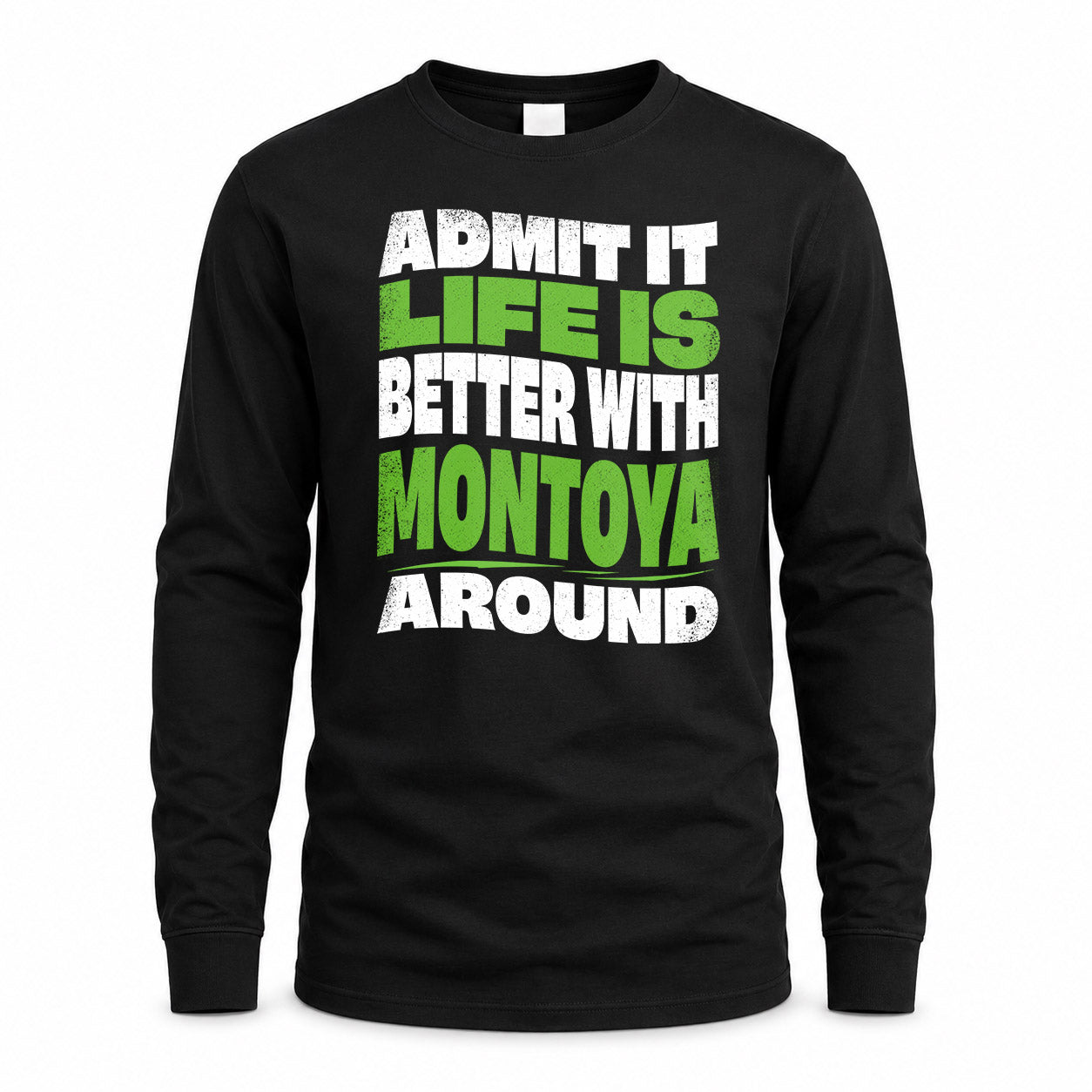 MONTOYA KTT19-K098-189 – Personalized Funny Quote Apparel “Admit It, Life Is Better With NAME Around”
