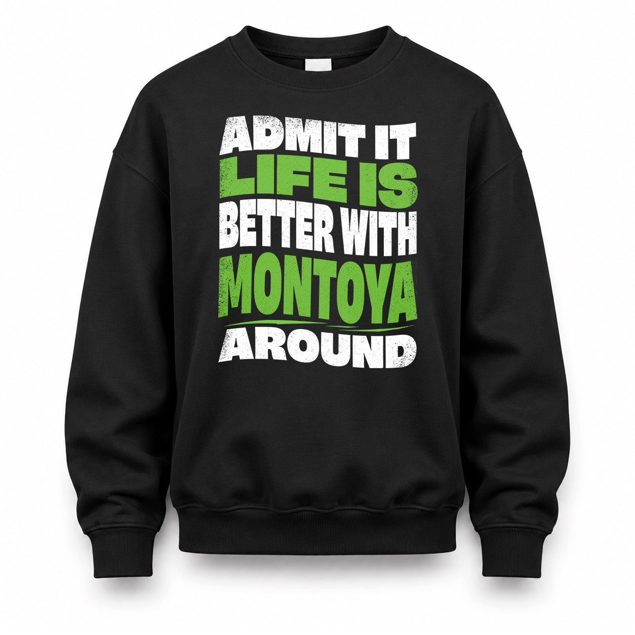 MONTOYA KTT19-K098-189 – Personalized Funny Quote Apparel “Admit It, Life Is Better With NAME Around”
