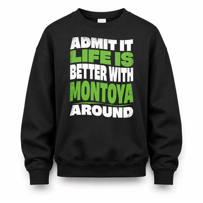 MONTOYA KTT19-K098-189 – Personalized Funny Quote Apparel “Admit It, Life Is Better With NAME Around”