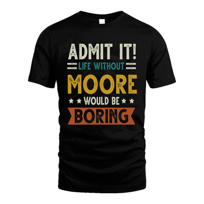 MOORE HH88-K2–Personalized Funny Quote Apparel “Life Without NAME Would Be Boring”