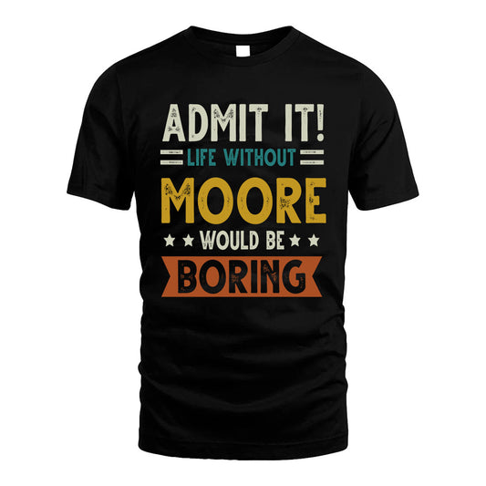 MOORE HH88-K2–Personalized Funny Quote Apparel “Life Without NAME Would Be Boring”