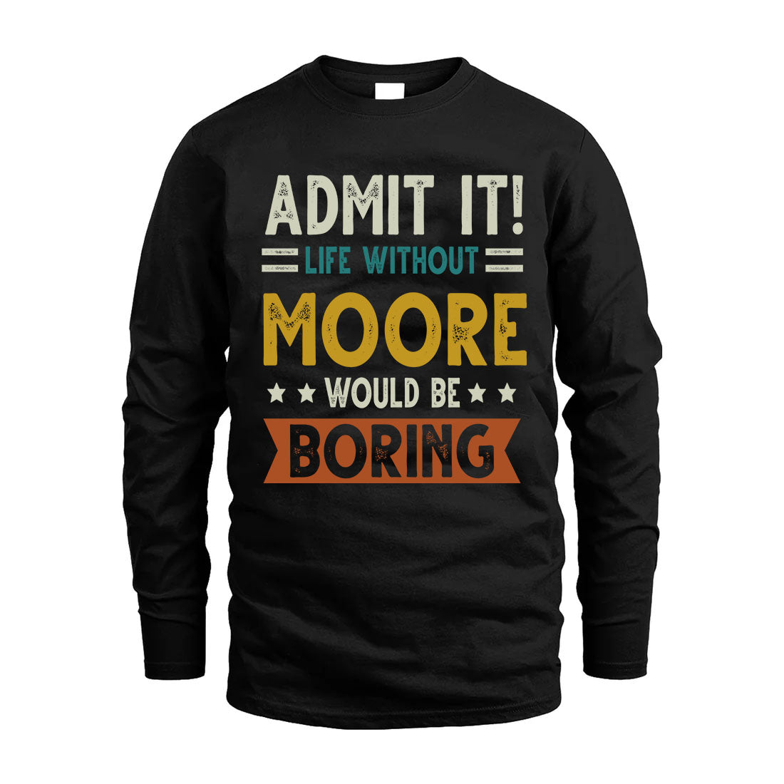 MOORE HH88-K2–Personalized Funny Quote Apparel “Life Without NAME Would Be Boring”