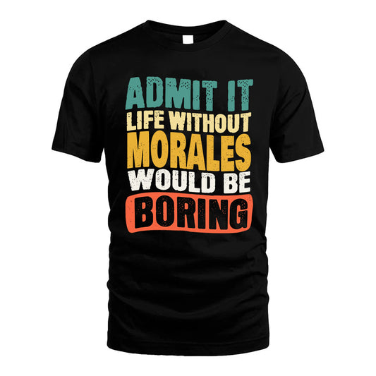 MORALES KTT28-AMER50-111–Personalized Funny Quote Apparel “Life Without NAME Would Be Boring”