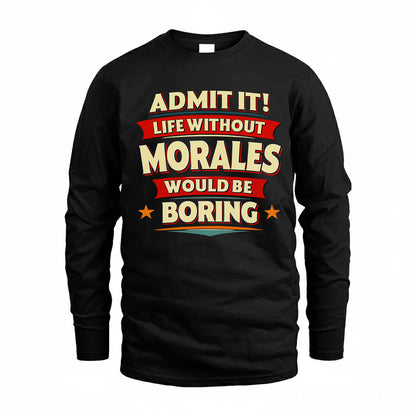 MORALES HH88-K2-106–Personalized Funny Quote Apparel “Life Without NAME Would Be Boring”