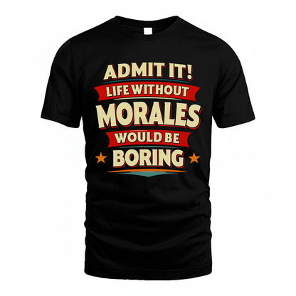MORALES HH88-K2-106–Personalized Funny Quote Apparel “Life Without NAME Would Be Boring”