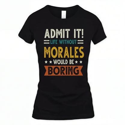 MORALES HH88-K2–Personalized Funny Quote Apparel “Life Without NAME Would Be Boring”
