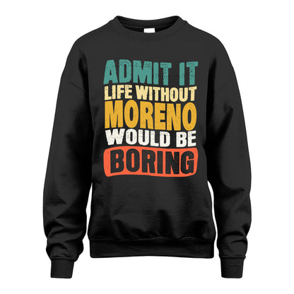 MORENO KTT28-AMER50-111–Personalized Funny Quote Apparel “Life Without NAME Would Be Boring”