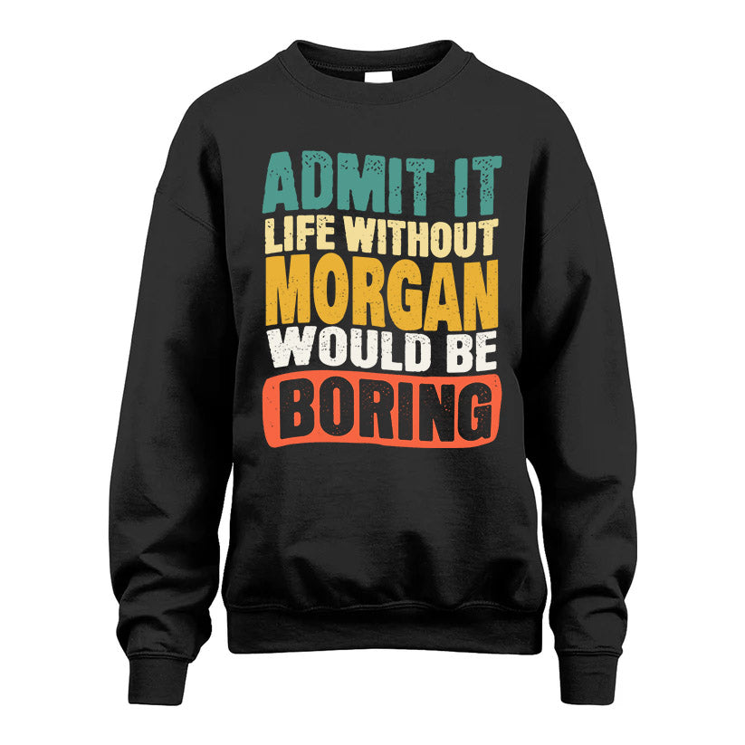 MORGAN KTT28-AMER50-111–Personalized Funny Quote Apparel “Life Without NAME Would Be Boring”