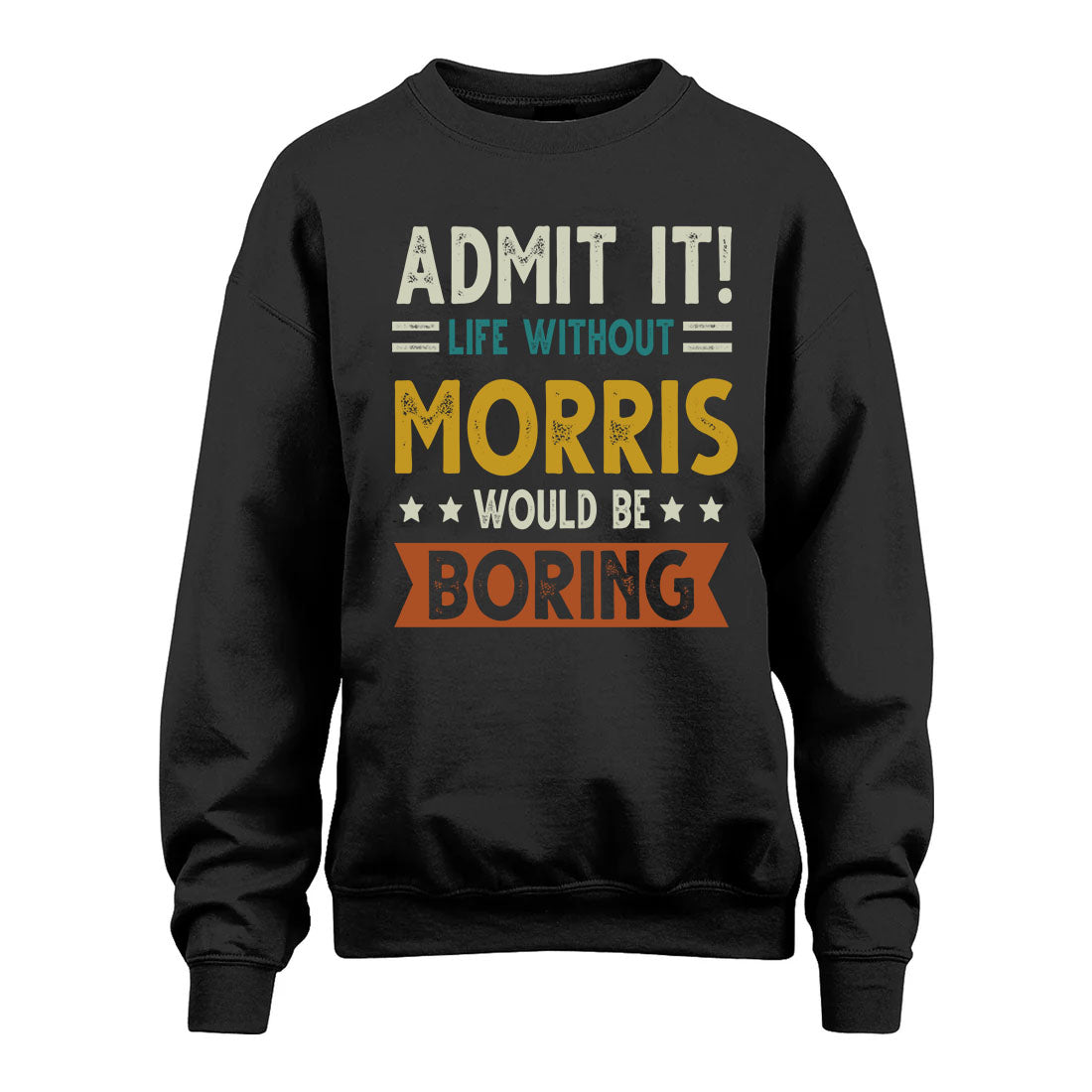 MORRIS HH88-K2–Personalized Funny Quote Apparel “Life Without NAME Would Be Boring”