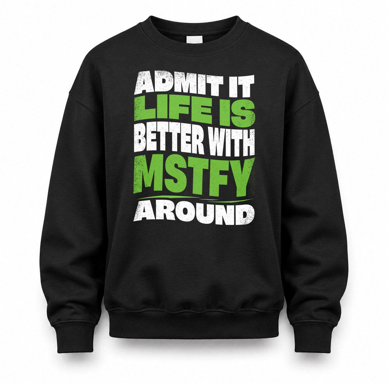MSTFY KTT19-K098-189 – Personalized Funny Quote Apparel “Admit It, Life Is Better With NAME Around”