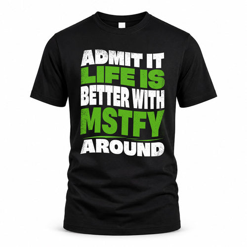 MSTFY KTT19-K098-189 – Personalized Funny Quote Apparel “Admit It, Life Is Better With NAME Around”
