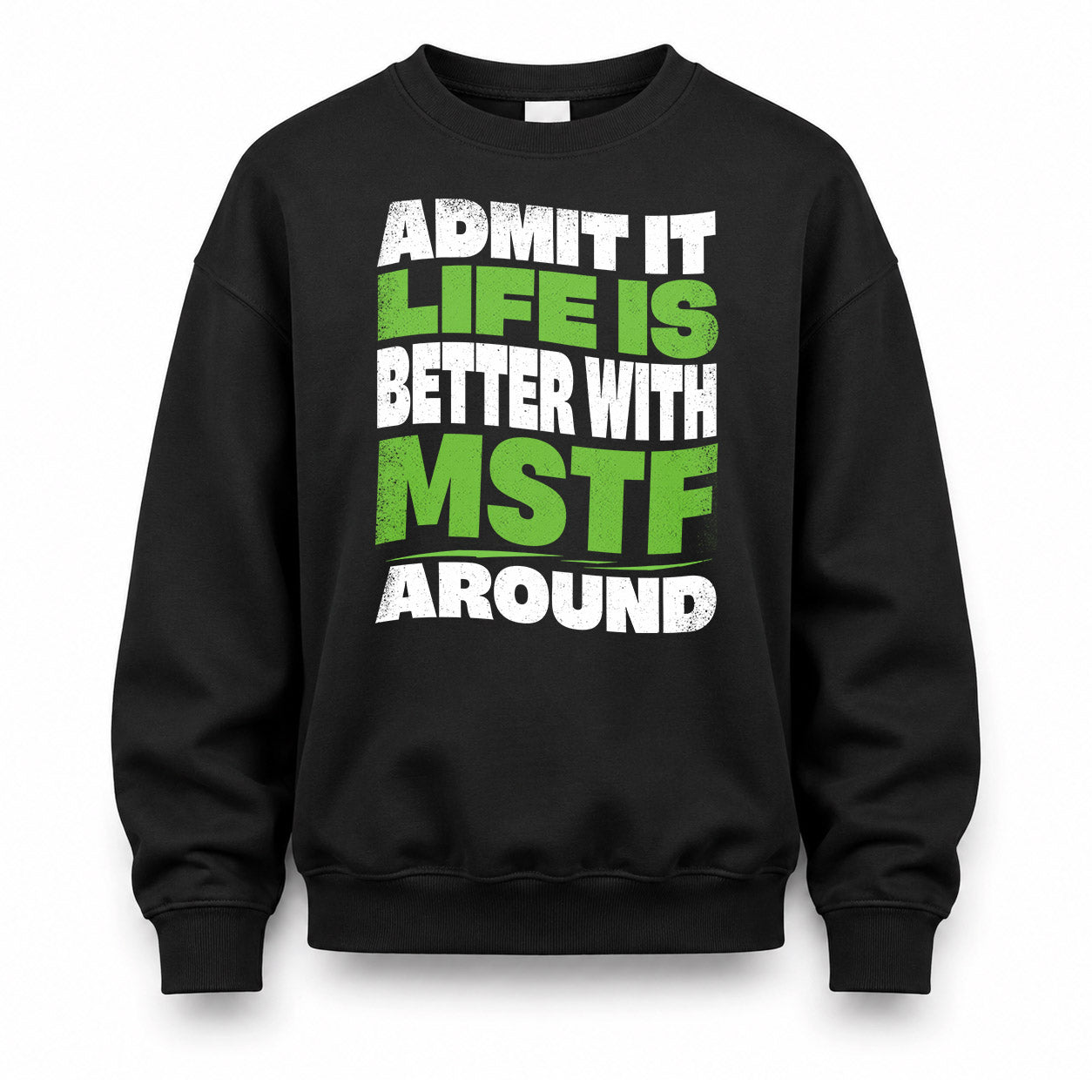 MSTF KTT19-K098-189 – Personalized Funny Quote Apparel “Admit It, Life Is Better With NAME Around”