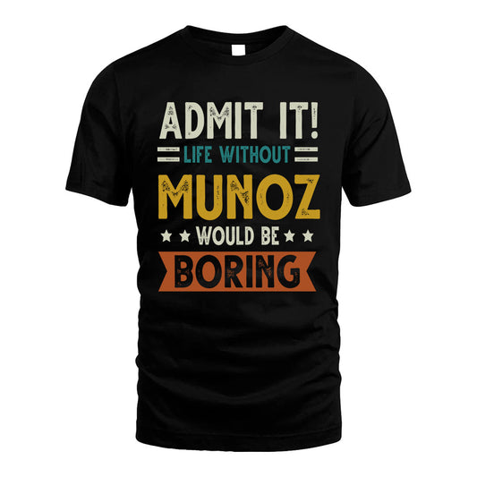 MUNOZ HH88-K2–Personalized Funny Quote Apparel “Life Without NAME Would Be Boring”