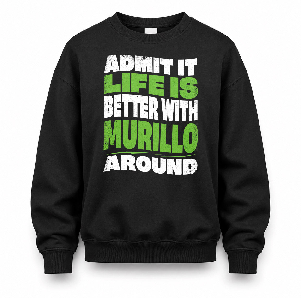 MURILLO KTT19-K098-189 – Personalized Funny Quote Apparel “Admit It, Life Is Better With NAME Around”