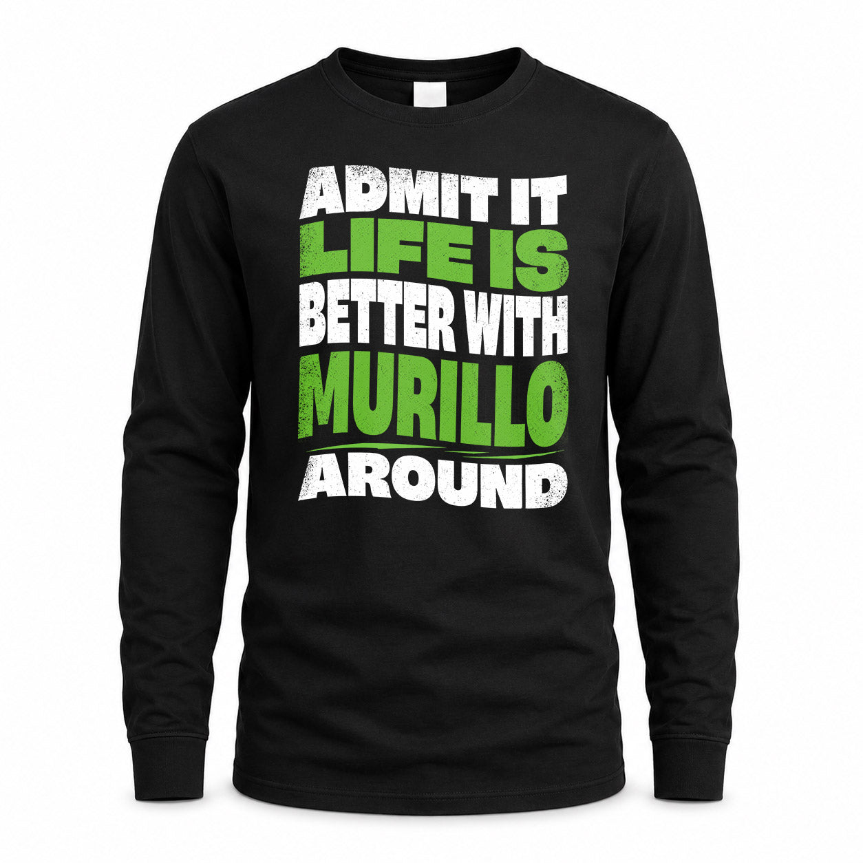 MURILLO KTT19-K098-189 – Personalized Funny Quote Apparel “Admit It, Life Is Better With NAME Around”