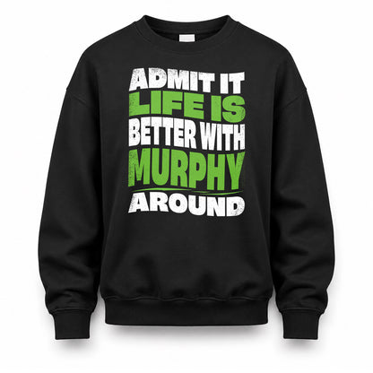 MURPHY KTT19-K098-189 – Personalized Funny Quote Apparel “Admit It, Life Is Better With NAME Around”