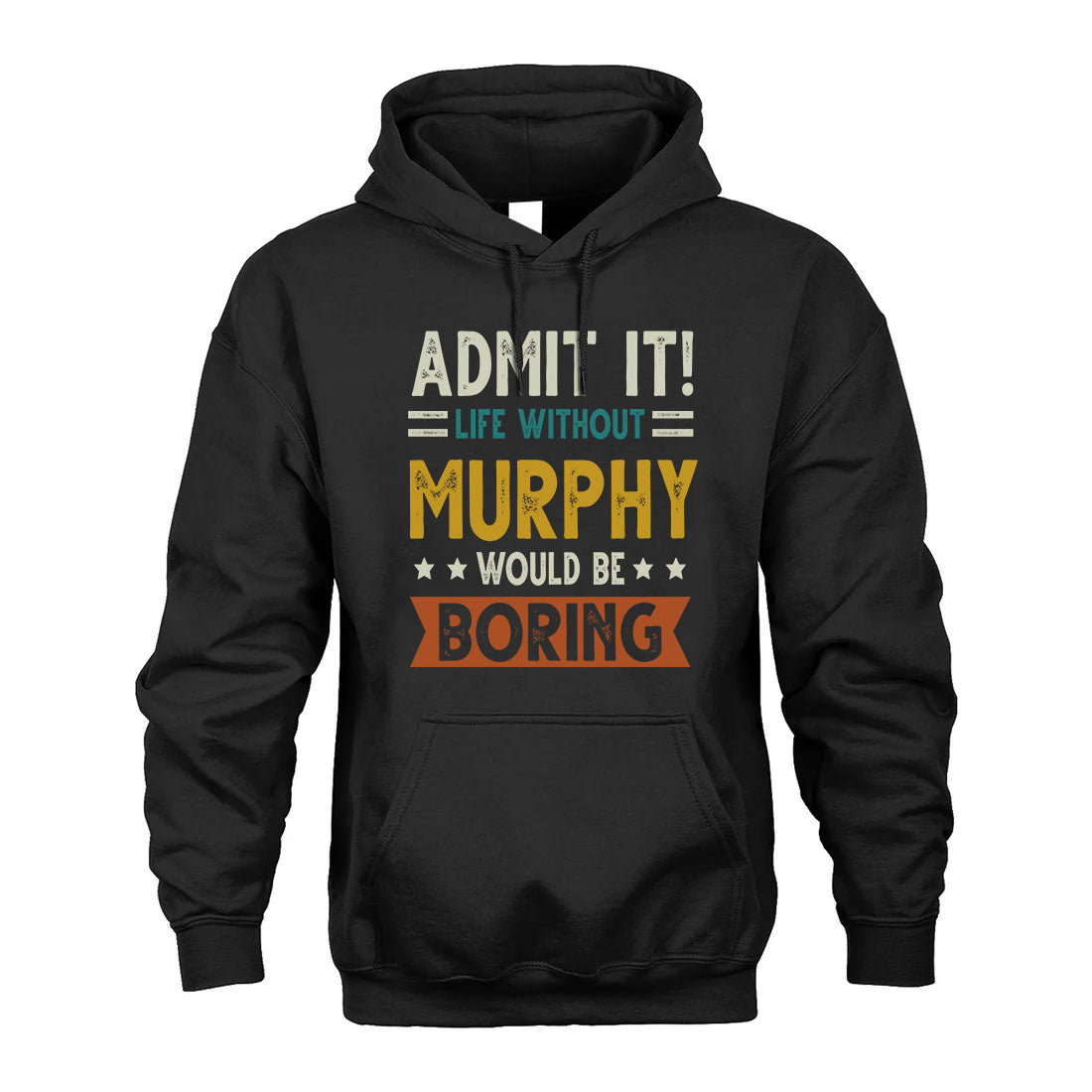 MURPHY HH88-K2–Personalized Funny Quote Apparel “Life Without NAME Would Be Boring”