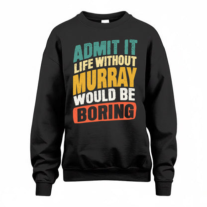 MURRAY TP88-K4-229–Personalized Funny Quote Apparel “Life Without NAME Would Be Boring”