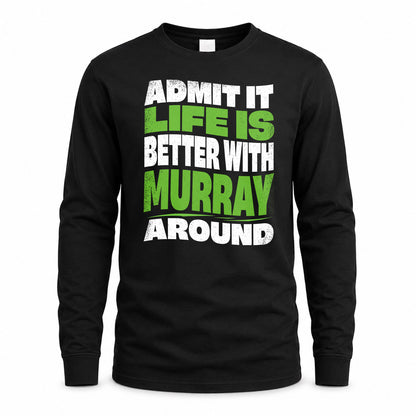 MURRAY KTT19-K098-189 – Personalized Funny Quote Apparel “Admit It, Life Is Better With NAME Around”