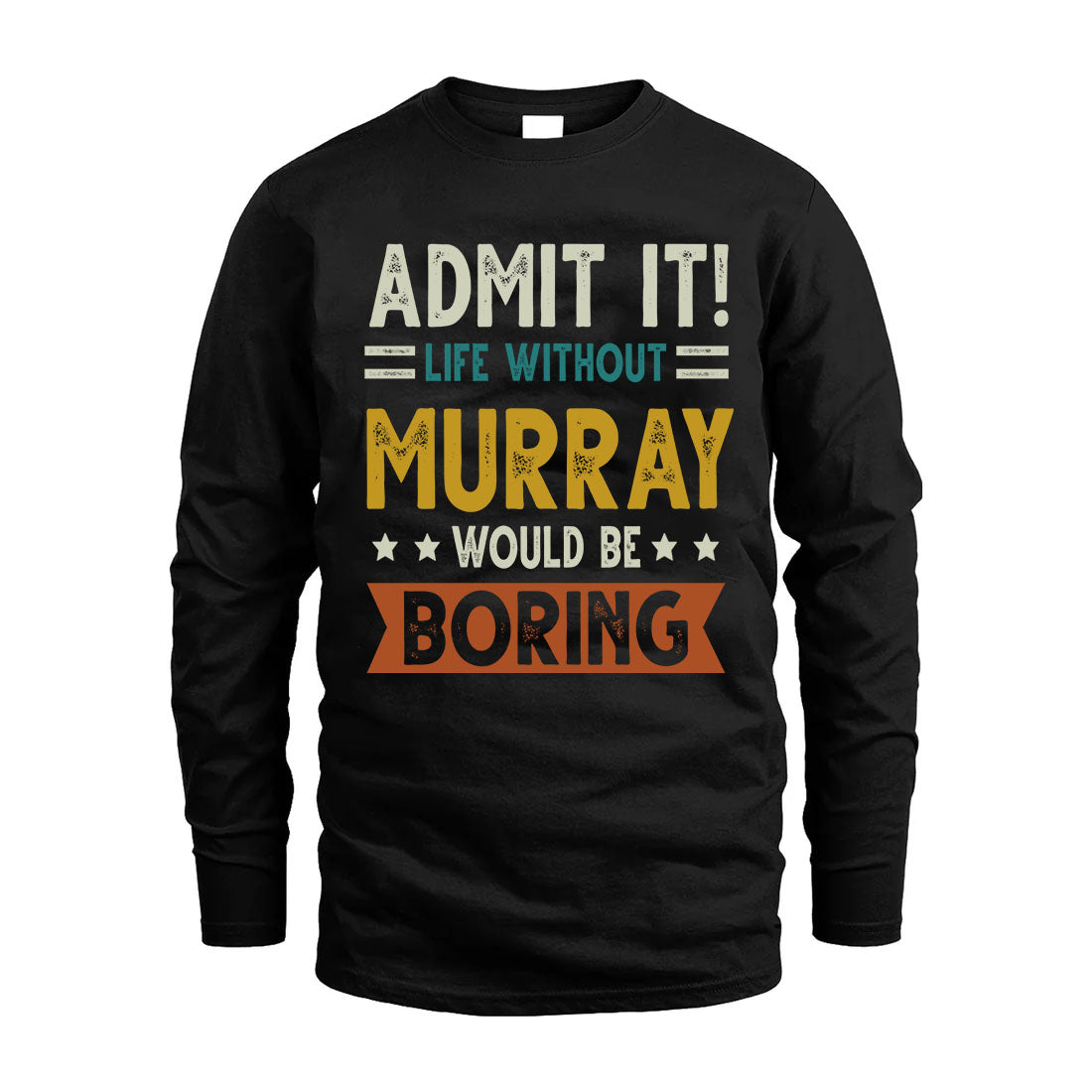 MURRAY HH88-K2–Personalized Funny Quote Apparel “Life Without NAME Would Be Boring”