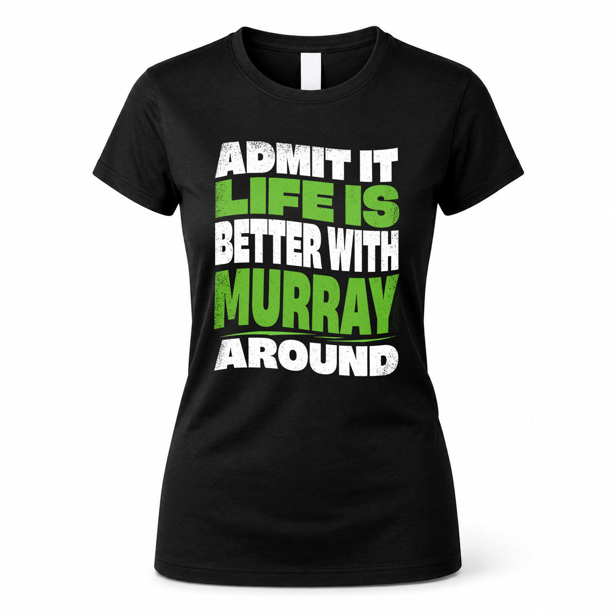MURRAY KTT19-K098-189 – Personalized Funny Quote Apparel “Admit It, Life Is Better With NAME Around”