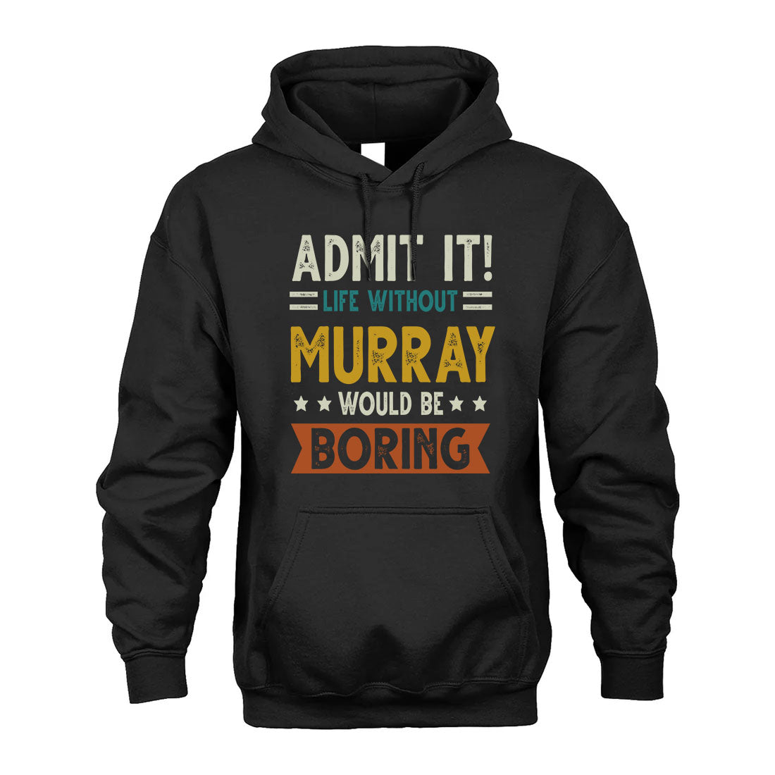 MURRAY HH88-K2–Personalized Funny Quote Apparel “Life Without NAME Would Be Boring”