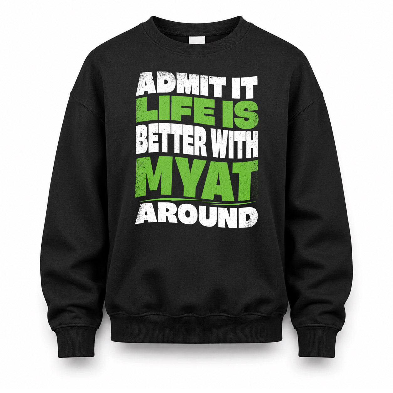 MYAT KTT19-K098-189 – Personalized Funny Quote Apparel “Admit It, Life Is Better With NAME Around”
