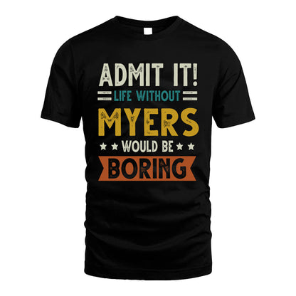 MYERS HH88-K2–Personalized Funny Quote Apparel “Life Without NAME Would Be Boring”