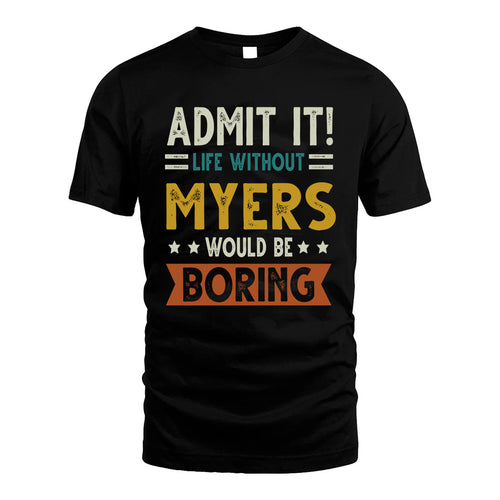 MYERS HH88-K2–Personalized Funny Quote Apparel “Life Without NAME Would Be Boring”