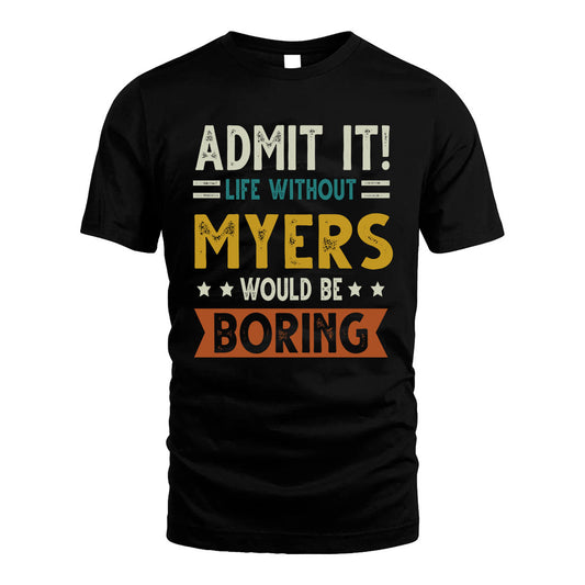 MYERS HH88-K2–Personalized Funny Quote Apparel “Life Without NAME Would Be Boring”