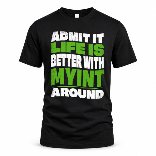 MYINT KTT19-K098-189 – Personalized Funny Quote Apparel “Admit It, Life Is Better With NAME Around”