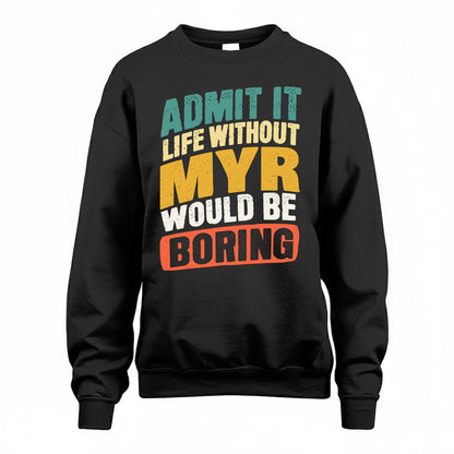 MYR TP88-K4-229–Personalized Funny Quote Apparel “Life Without NAME Would Be Boring”