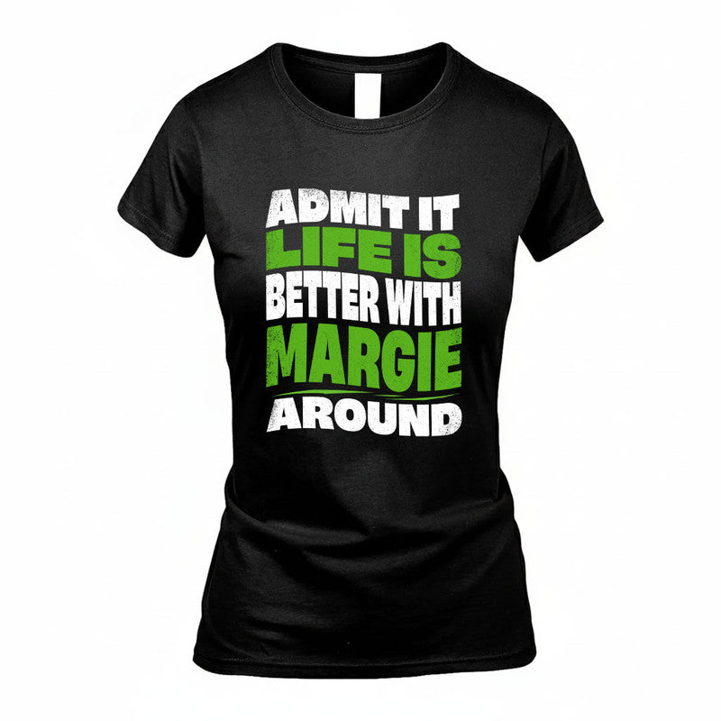 MARGIE KTT19-K098-189 – Personalized Funny Quote Apparel “Admit It, Life Is Better With NAME Around”