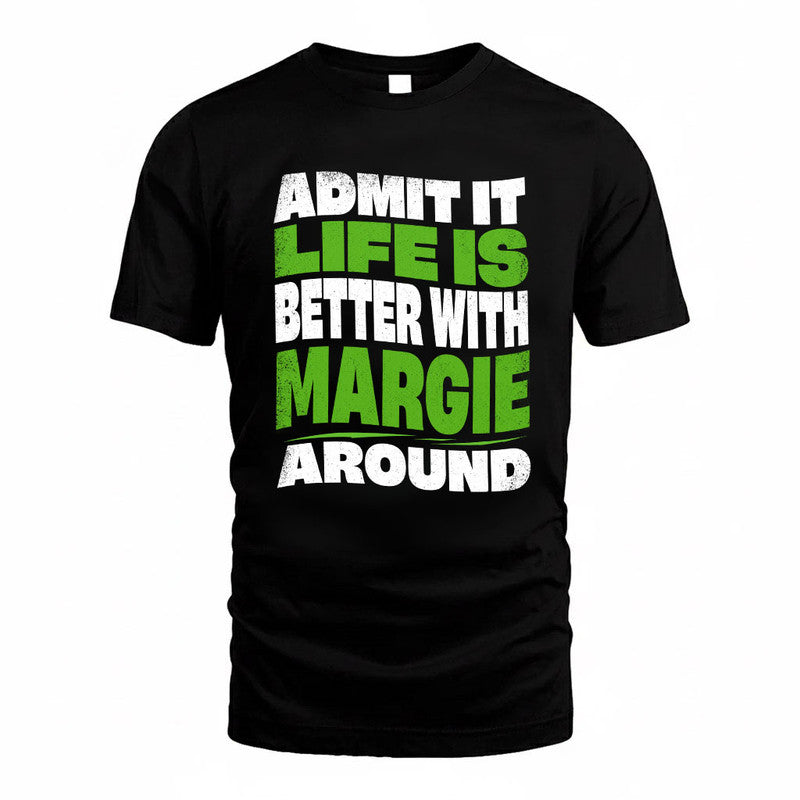 MARGIE KTT19-K098-189 – Personalized Funny Quote Apparel “Admit It, Life Is Better With NAME Around”