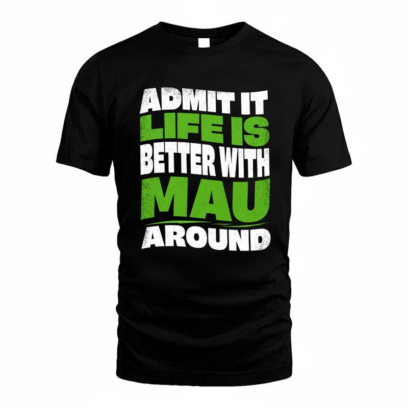 MAU KTT19-K098-189 – Personalized Funny Quote Apparel “Admit It, Life Is Better With NAME Around”