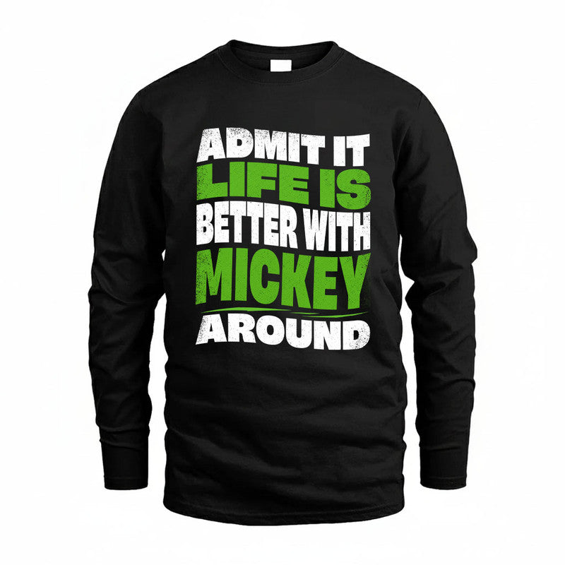 MICKEY KTT19-K098-189 – Personalized Funny Quote Apparel “Admit It, Life Is Better With NAME Around”