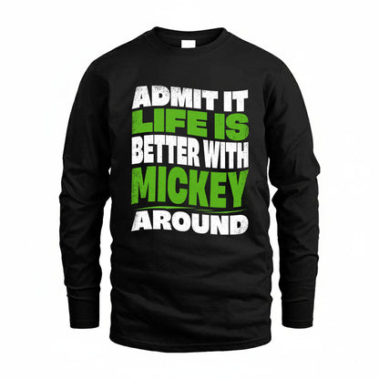 MICKEY KTT19-K098-189 – Personalized Funny Quote Apparel “Admit It, Life Is Better With NAME Around”