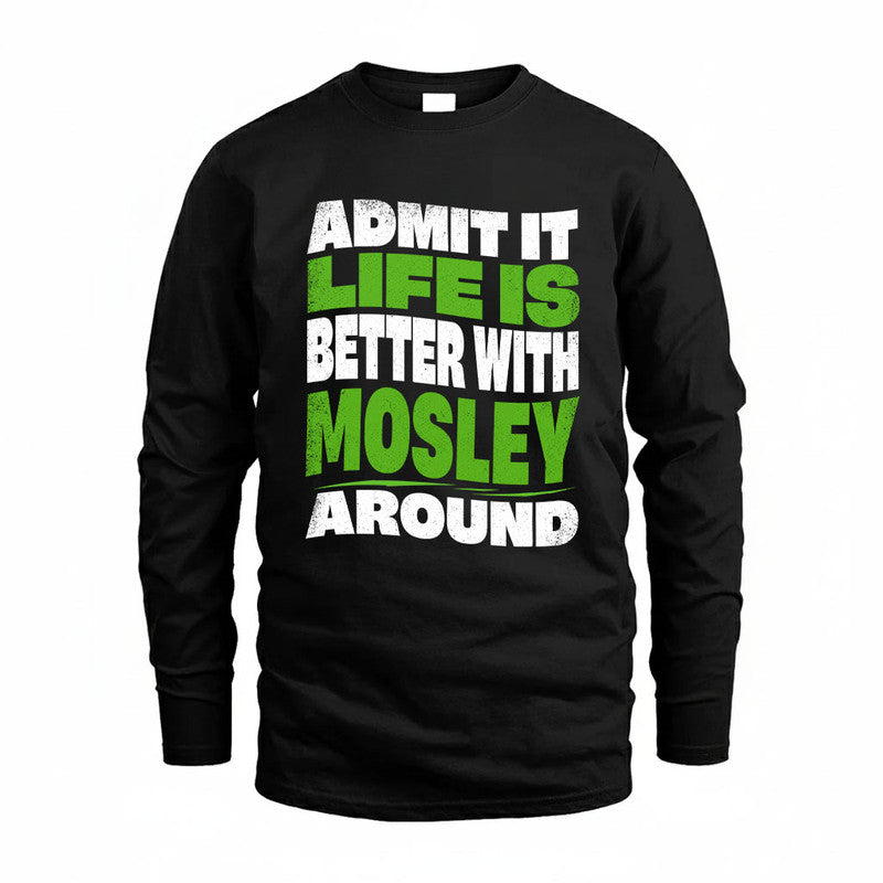 MOSLEY KTT19-K098-189 – Personalized Funny Quote Apparel “Admit It, Life Is Better With NAME Around”