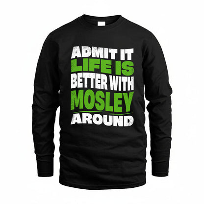 MOSLEY KTT19-K098-189 – Personalized Funny Quote Apparel “Admit It, Life Is Better With NAME Around”