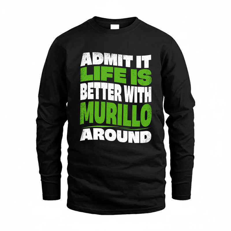 MURILLO KTT19-K098-189 – Personalized Funny Quote Apparel “Admit It, Life Is Better With NAME Around”