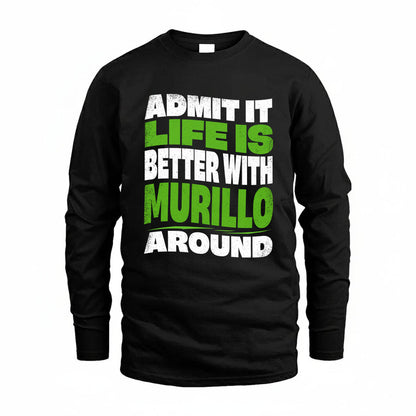 MURILLO KTT19-K098-189 – Personalized Funny Quote Apparel “Admit It, Life Is Better With NAME Around”