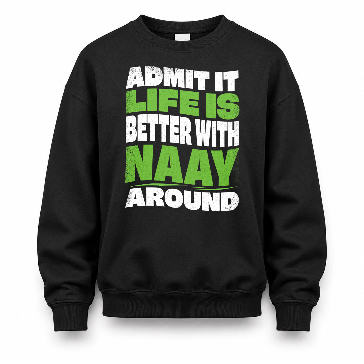NAAY KTT19-K098-189 – Personalized Funny Quote Apparel “Admit It, Life Is Better With NAME Around”