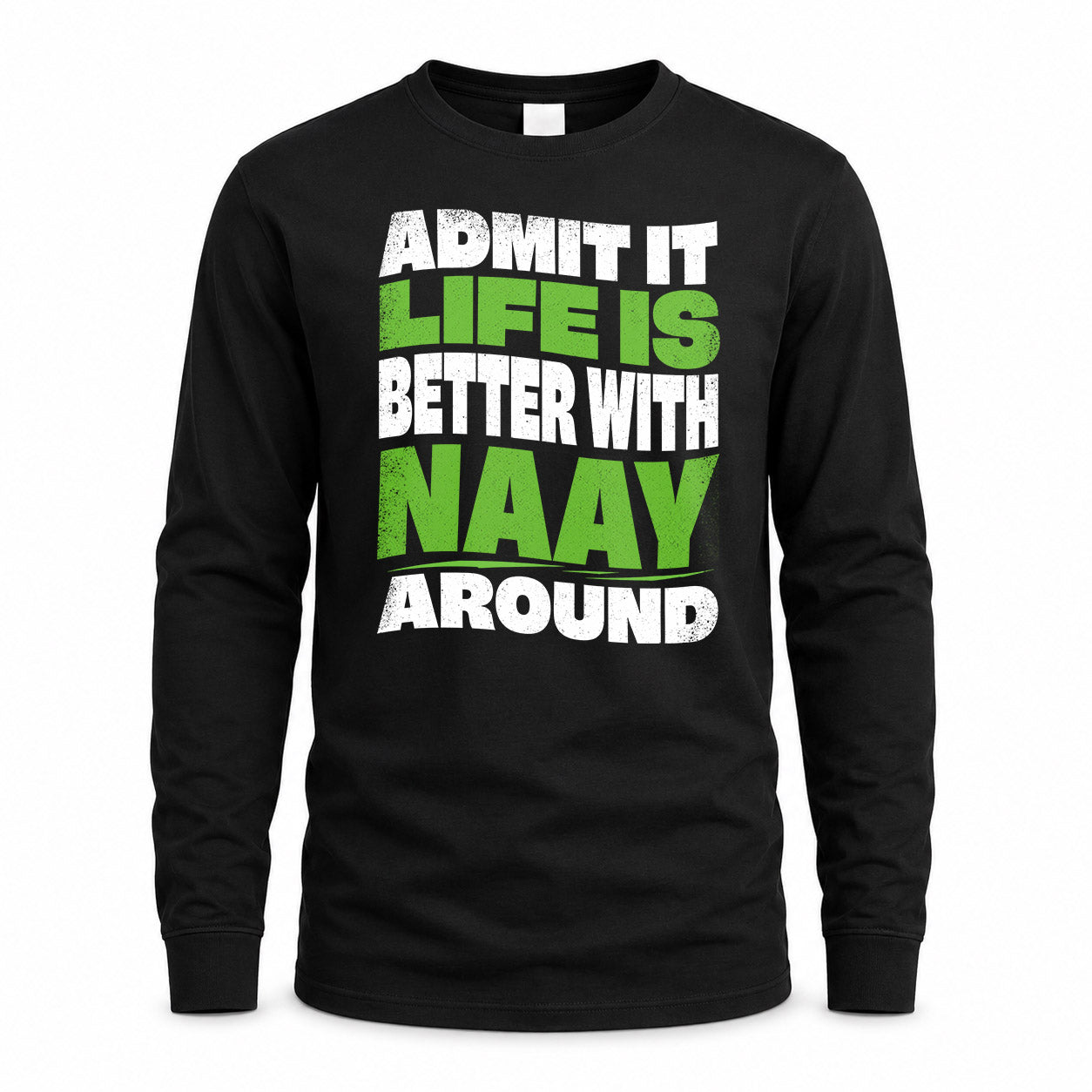 NAAY KTT19-K098-189 – Personalized Funny Quote Apparel “Admit It, Life Is Better With NAME Around”