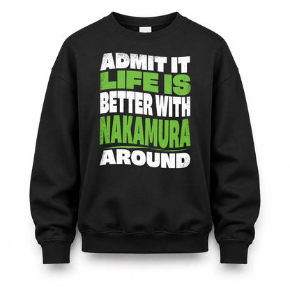 NAKAMURA KTT19-K098-189 – Personalized Funny Quote Apparel “Admit It, Life Is Better With NAME Around”