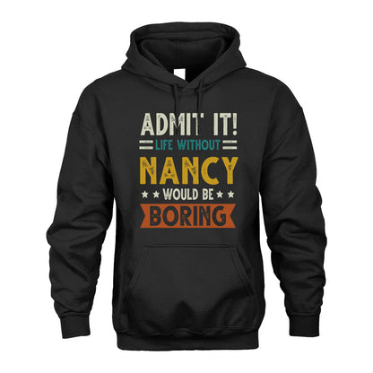 NANCY HH88-K2–Personalized Funny Quote Apparel “Life Without NAME Would Be Boring”