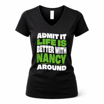 NANCY KTT19-K098-189 – Personalized Funny Quote Apparel “Admit It, Life Is Better With NAME Around”
