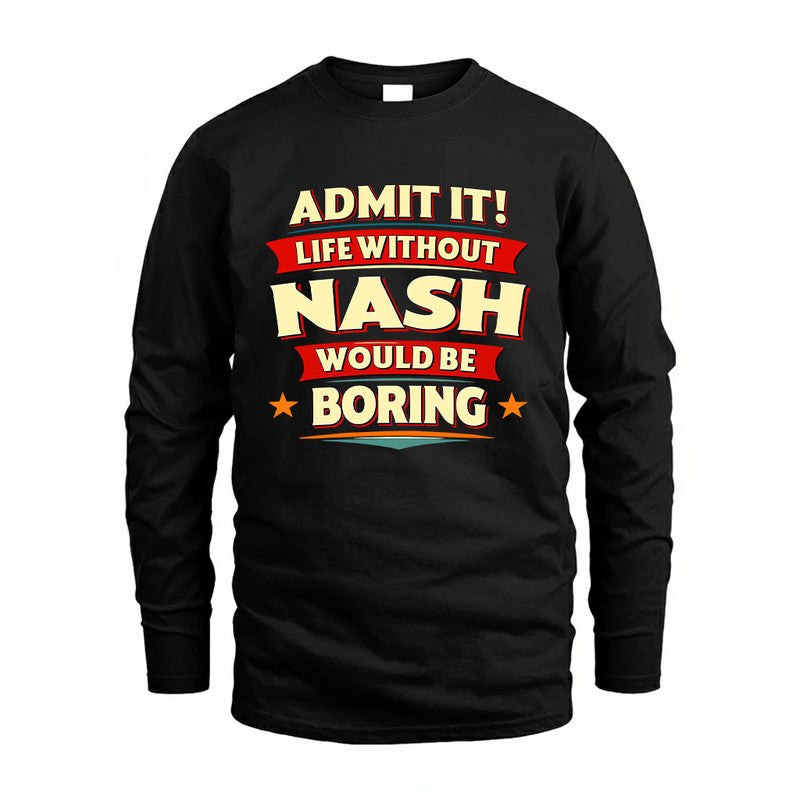 NASH HH88-K2-106–Personalized Funny Quote Apparel “Life Without NAME Would Be Boring”