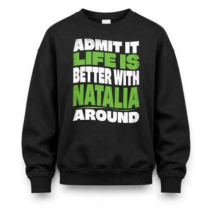 NATALIA KTT19-K098-189 – Personalized Funny Quote Apparel “Admit It, Life Is Better With NAME Around”